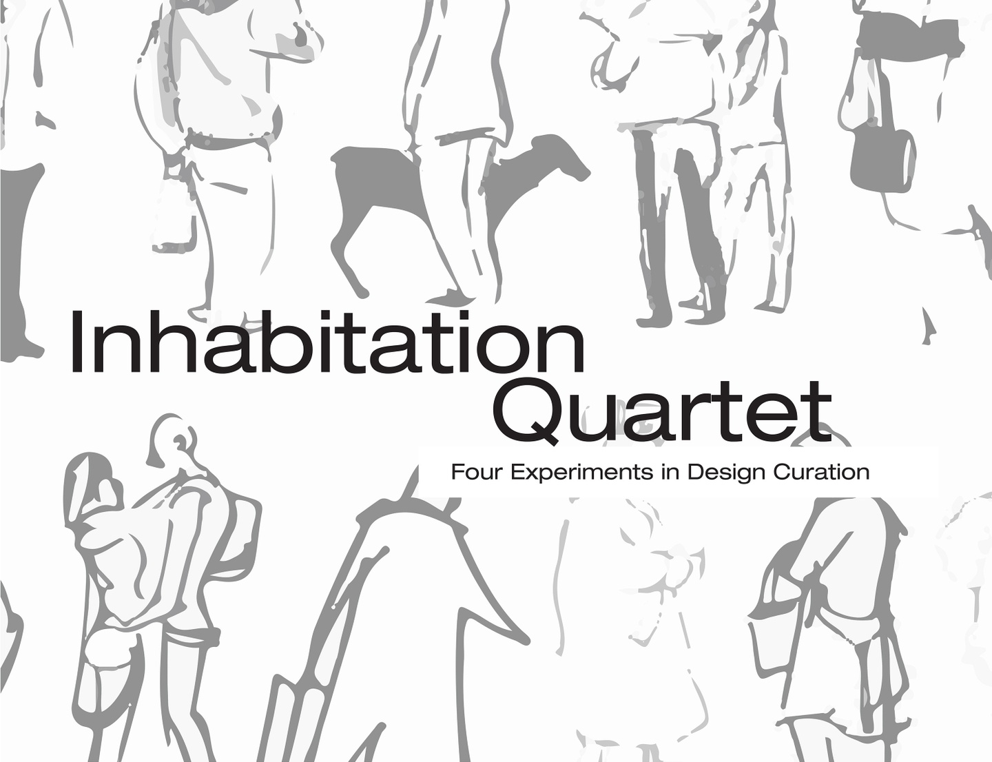 Poster with the title Inhabitation Quartet: Four Experiments in Design Curation in black type, with gray drawings of roughly sketched people in the background.
