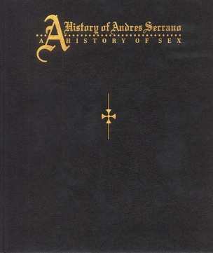 A History of Andres Serrano: A History of Sex