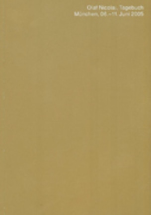 Olaf Nicolai : Tagebuch Munchen : 06-11 Juni 2005