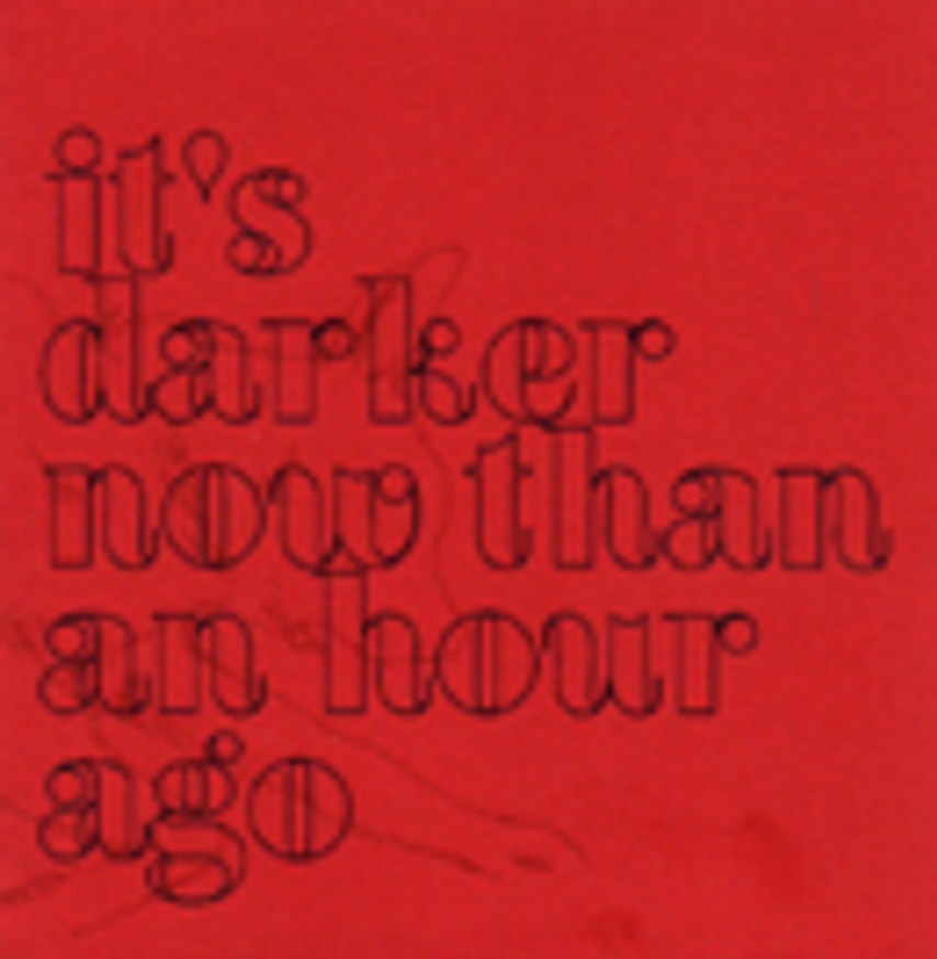 It's Darker Now Than An Hour Ago