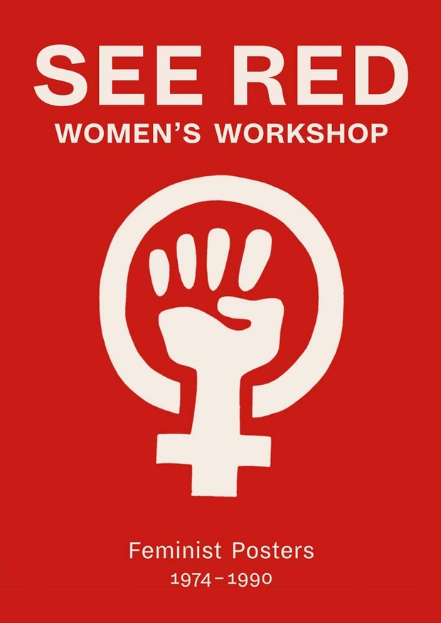 See Red Women's Workshop : Feminist Posters 1974-1990