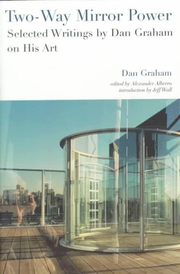 Two-Way Mirror Power : Selected Writings by Dan Graham on His Art