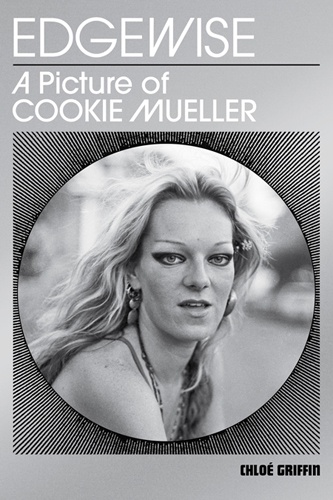 Edgewise: A Picture of Cookie Mueller - Launch and reading with Chloé Griffin & Amos Poe
