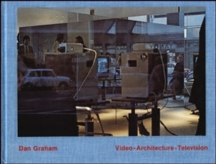 Video Architecture Television : Writings on Video and Video Works 1970 - 1978