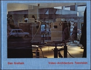 Video Architecture Television : Writings on Video and Video Works 1970 - 1978