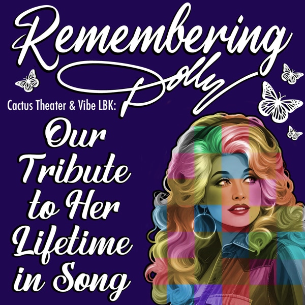 Cactus Theater & Vibe LBK present: Remembering Dolly - Our Tribute to Her Lifetime in Song