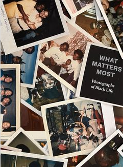 What Matters Most: Photographs of Black Life