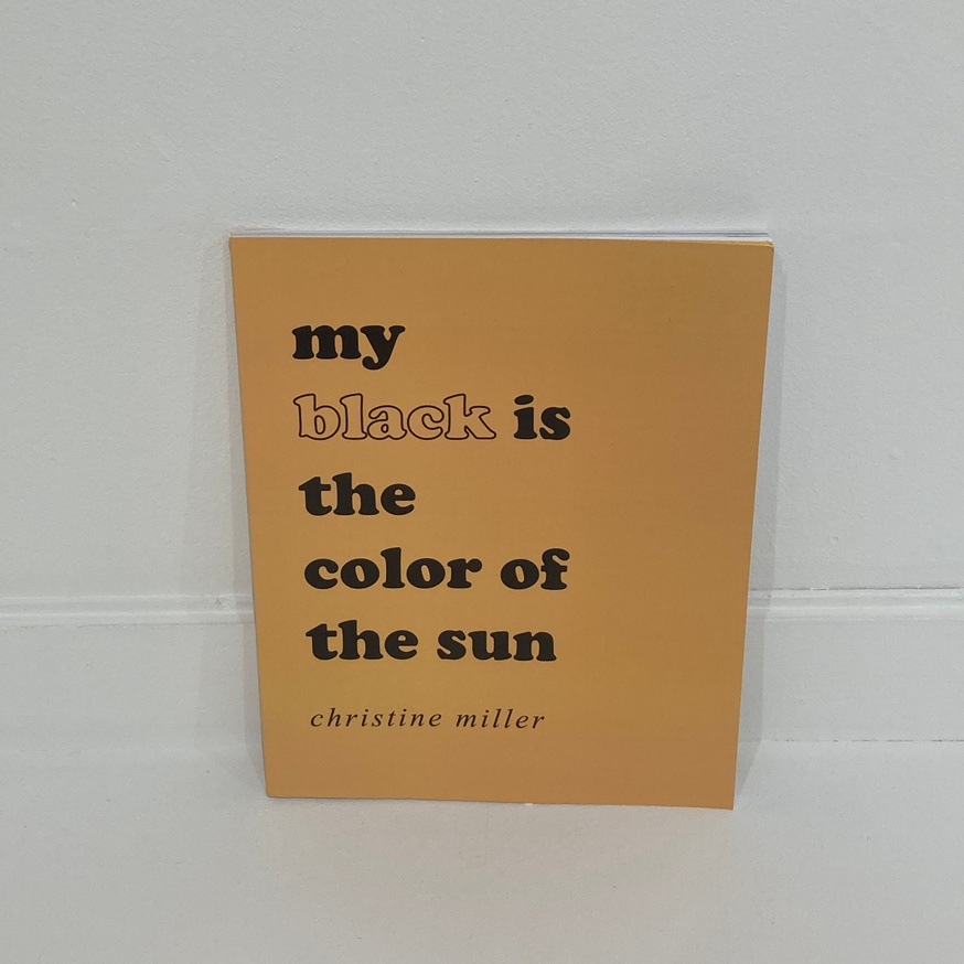 Christine Miller - My Black is the Color of the - Printed Matter