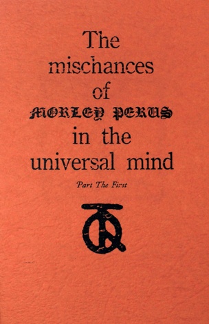 The Mischances of Morley Perus in the Universal Mind, Part the First