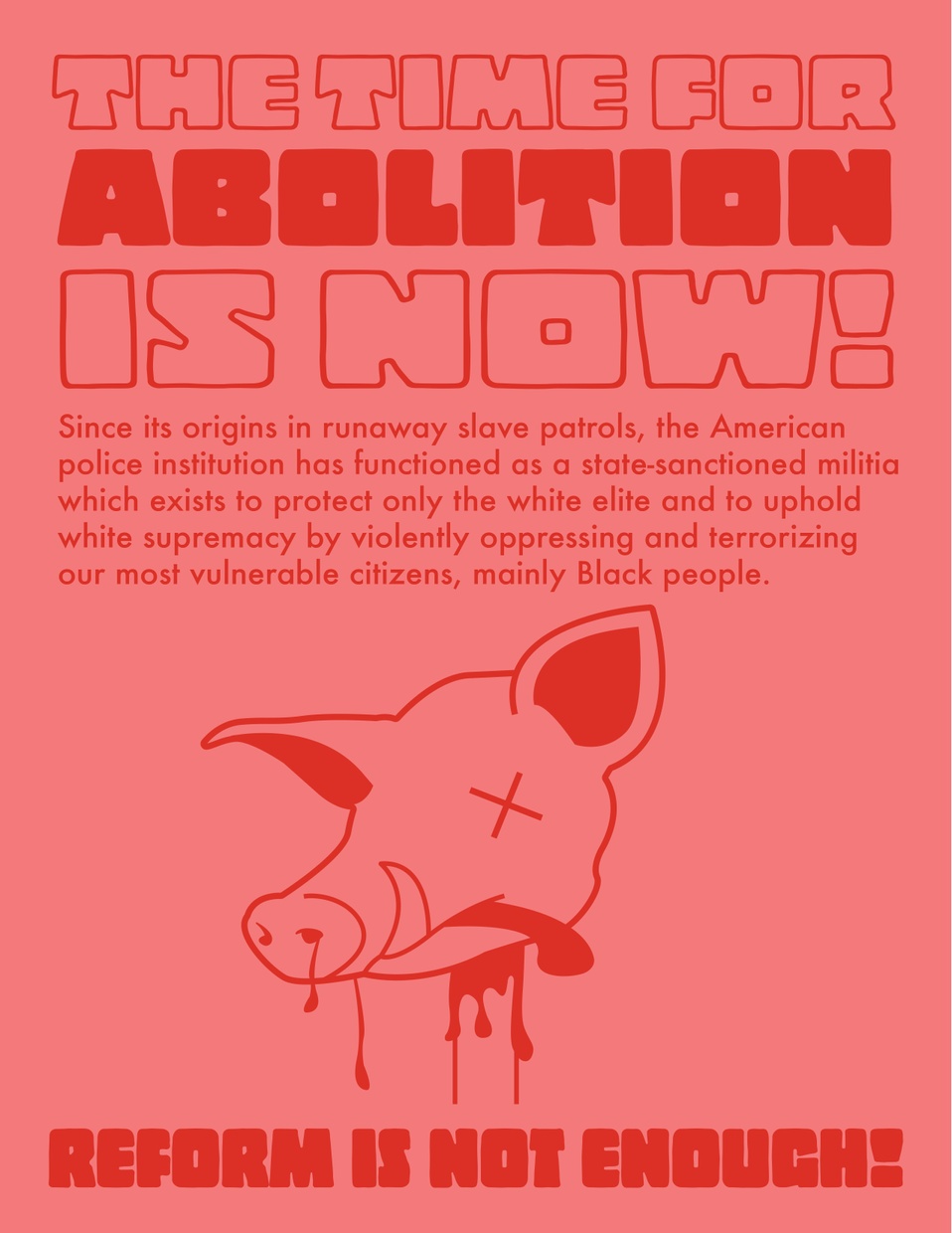 Poster with pink background and red text with title "THE TIME FOR ABOLITION IS NOW" depicting a pig’s head with "x" as an eye and tongue hanging out indicating it is dead.