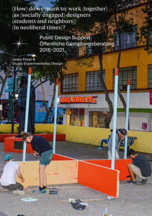(How) do we (want to) work (together) (as (socially engaged) designers (students and neighbors)) (in neoliberal times)?: Public Design Support, 2016–2021