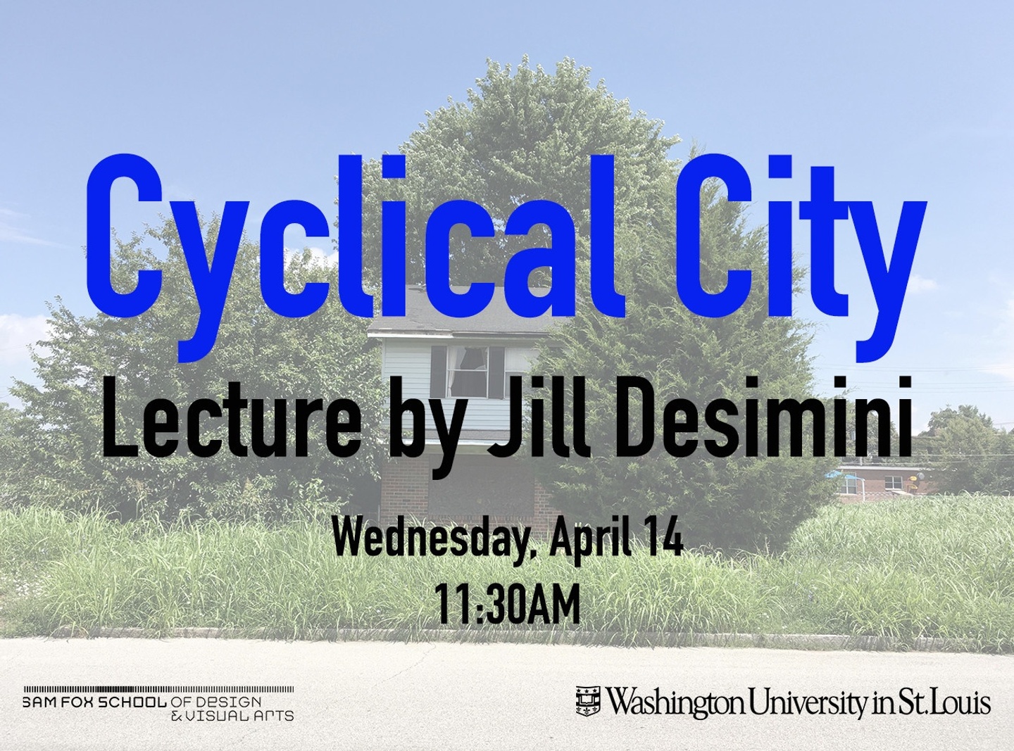 Poster titled Cyclical City, Lecture by Jill Desimini. The text is screened over a photo of a two-story house largely dwarfed by big leafy trees, with wild grass growing in front of it.