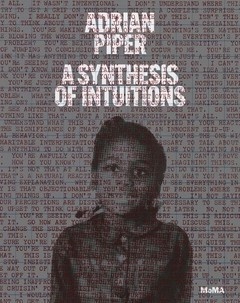 Adrian Piper: A Synthesis of Intuitions 1965–2016