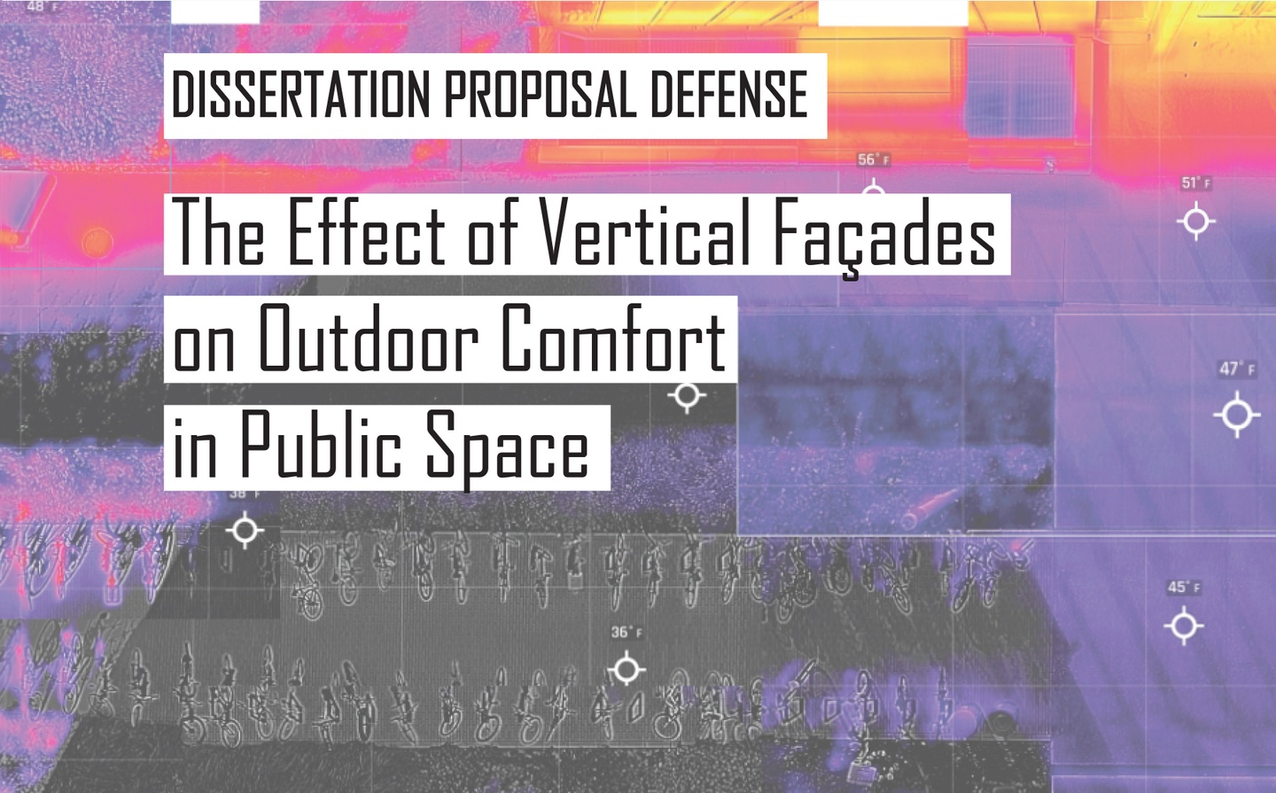 Patterned background of purple, bright pink, orange, yellow, and black, with white blocks containing black text that says Dissertation Proposal Defense: The Effects of Vertical Facades on Outdoor Comfort in Public Space
