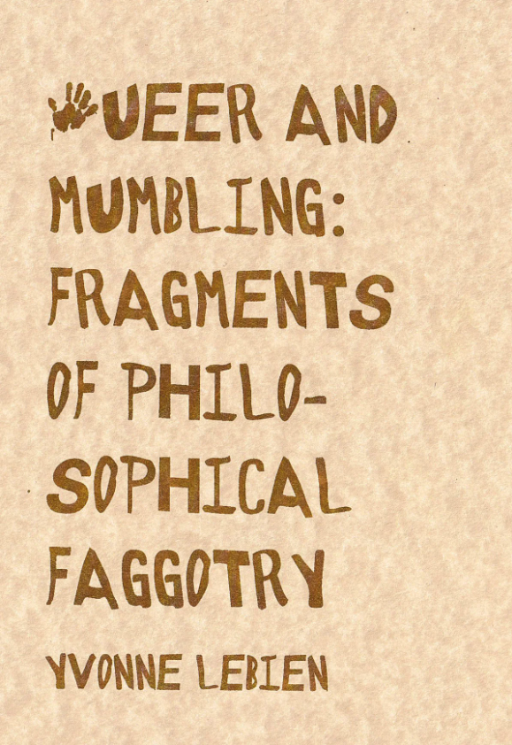 Queer and Mumbling Fragments of Philosophical Faggotry