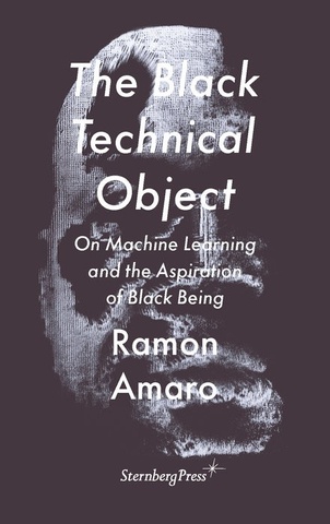 The Black Technical Object: On Machine Learning and the Aspiration of Black Being