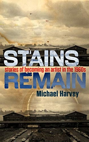 Stains Remain: Stories of Becoming an Artist in the 1960s