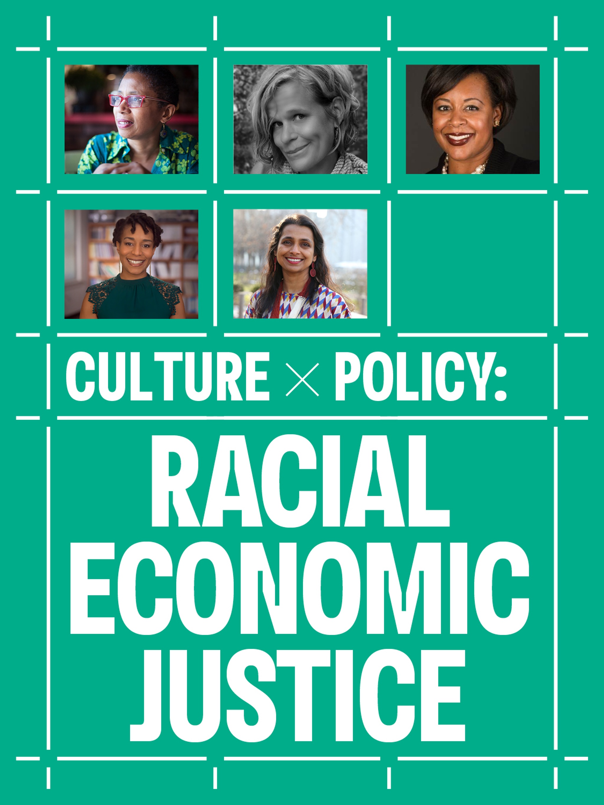 A white grid on a green background that in two rows contains five photos of participants in the Culture x Policy: Racial Economic Justice conversation, from left to right: Walis Johnson, Betsy MacLean, Kriston Alford McIntosh, Barika X. Williams, and moderator Prerana Reddy.