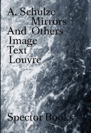 Andreas Schulze Mirrors And Others Image Text Louvre Printed Matter