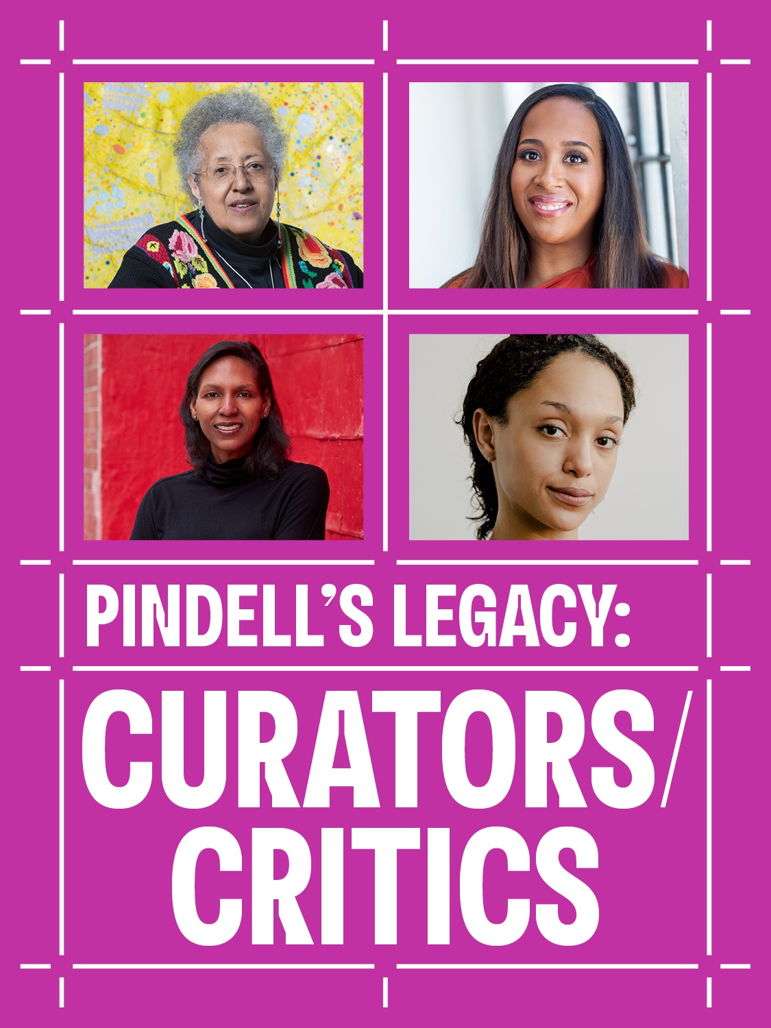 A white grid pattern on a pink background enclosing square photos of the participants in Pindell's Legacy: Curators/Critics, Clockwise from top left: Howardena Pindell, Naima J. Keith, Legacy Russell, and Courtney J. Martin.