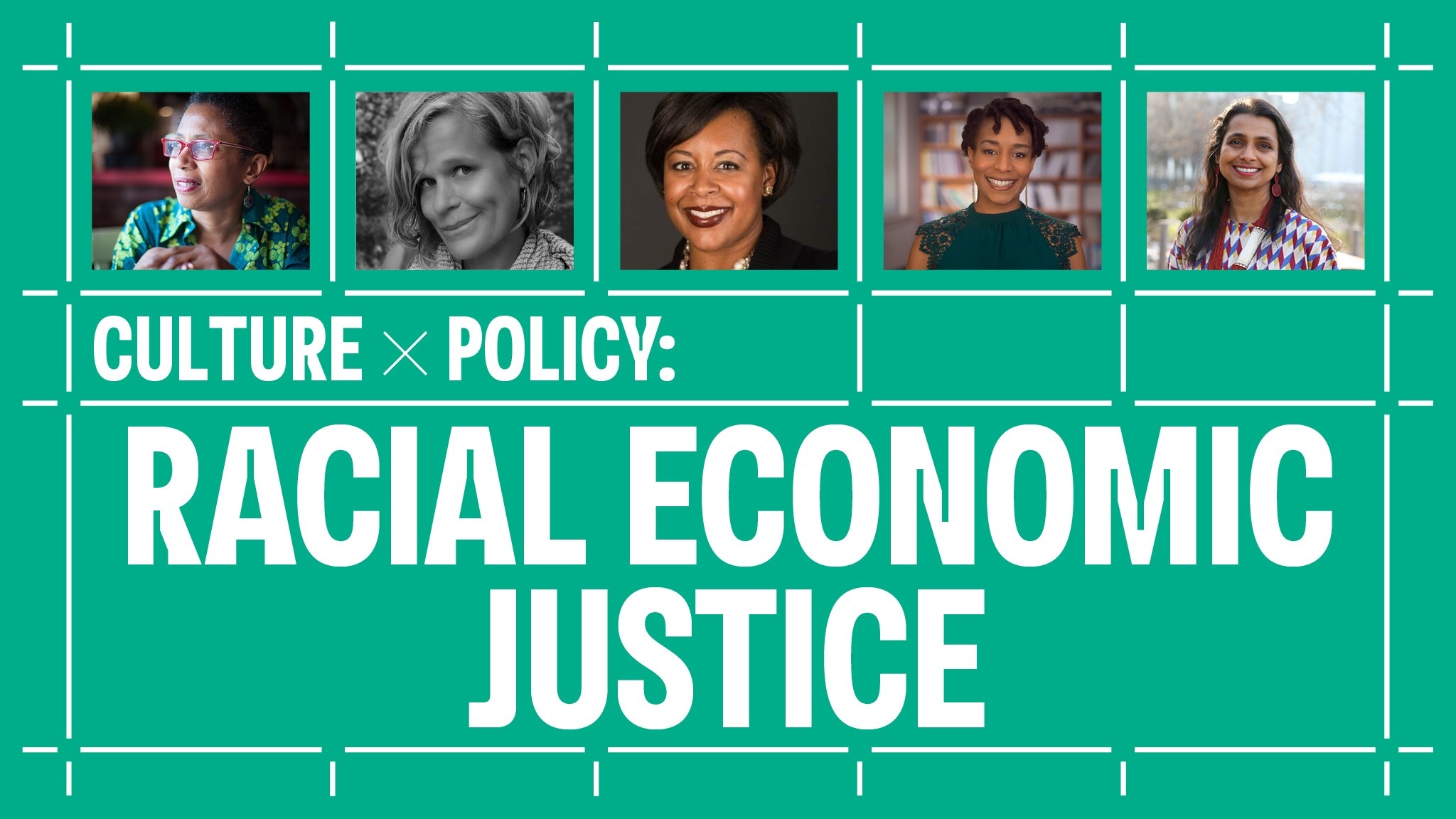 A white grid on a green background that contains five photos of participants in the Culture x Policy: Racial Economic Justice conversation, from left to right: Walis Johnson, Betsy MacLean, Kriston Alford McIntosh, Barika X. Williams, and moderator Prerana Reddy.
