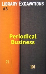 Library Excavations #3 : Periodical Business