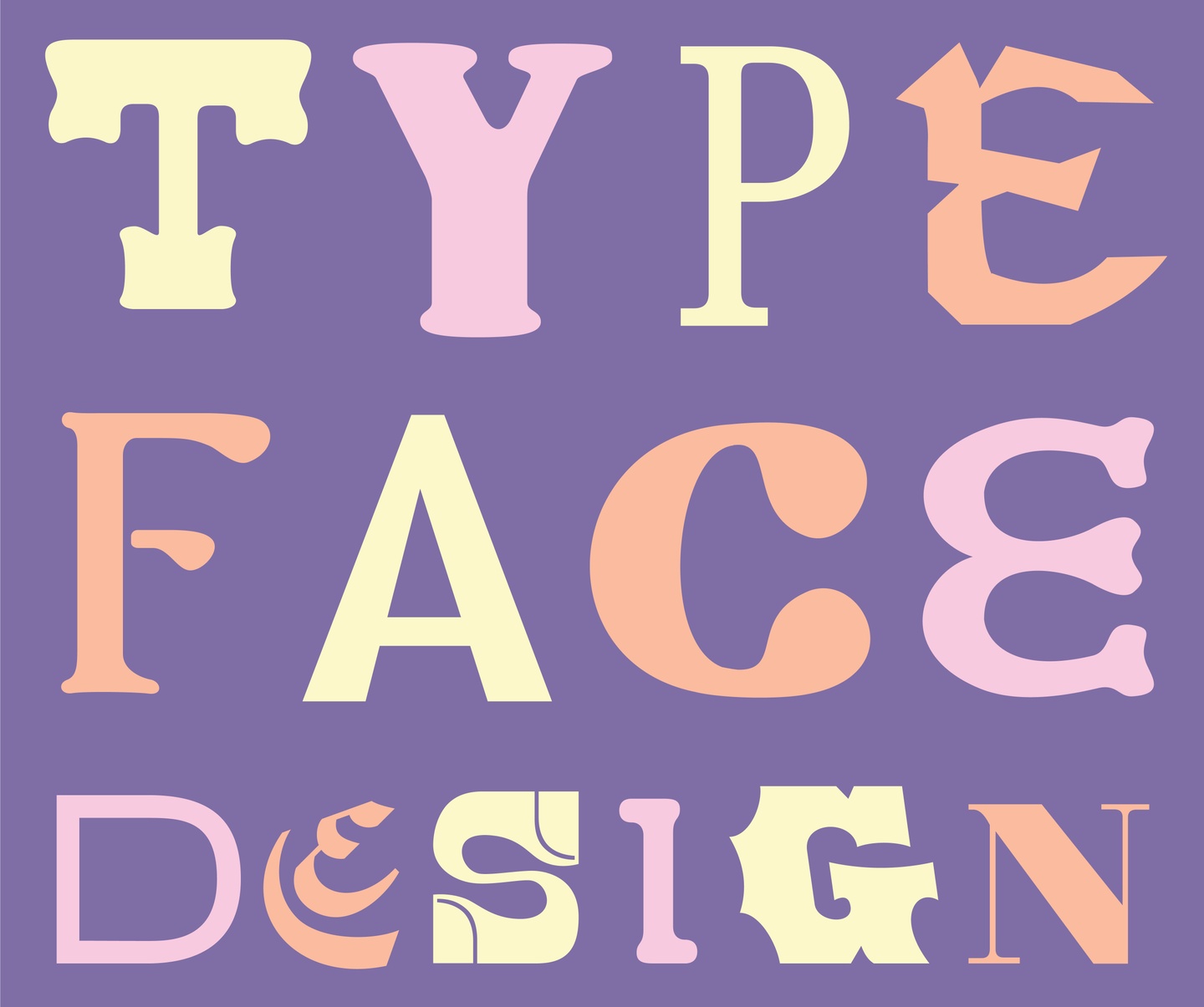 Purple background featuring different typefaces in light yellow, pink, and salmon, spelling TYPE FACE DESIGN