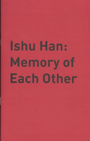 Ishu Han: Memory of Each Other