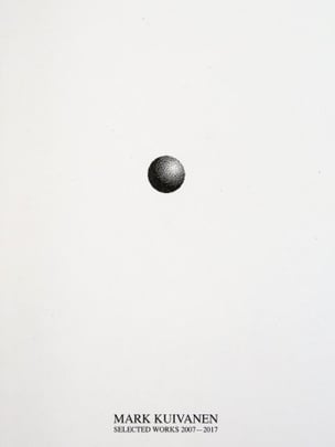 Mark Kuivanen: Selected Works 2007-2017