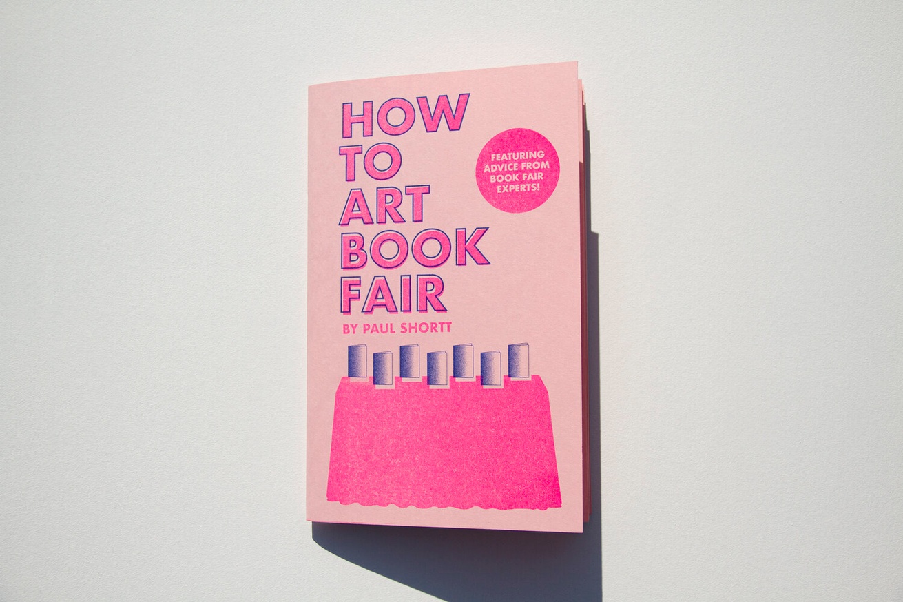 Paul Shortt How To Art Book Fair Printed Matter