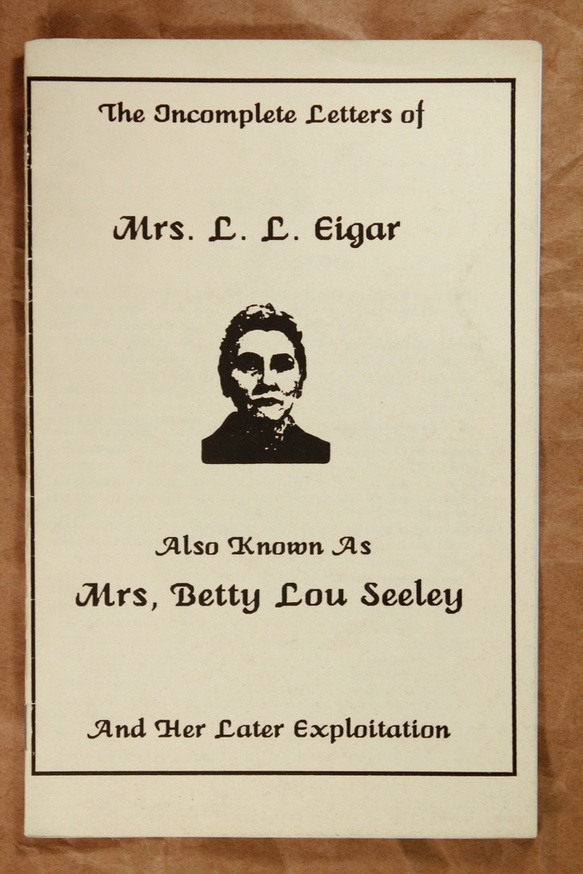The Incomplete Letters of Mrs. L.L. Eigar : Also Known As Mrs. Betty Lou Seeley : And Her Later Exploitation thumbnail 2