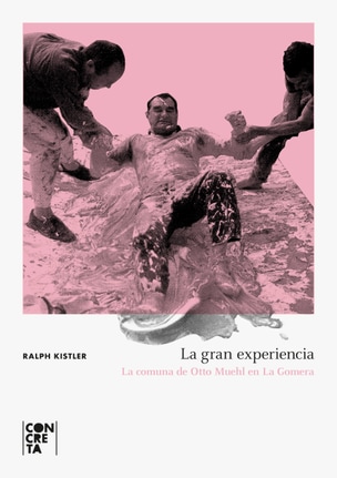 La gran experiencia. La comuna de Otto Muehl en La Gomera