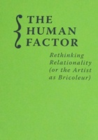 The Human Factor : Rethinking Relationality (or the Artist as Bricoleur)