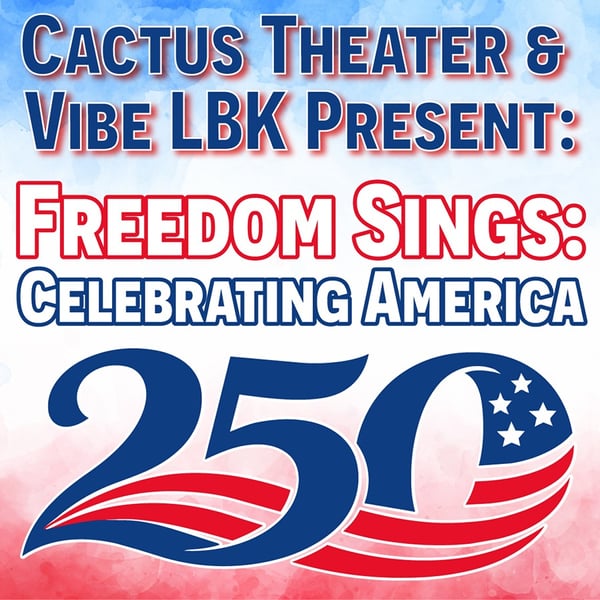 Freedom Sings: Celebrating America 250! - presented by Cactus Theater & Vibe LBK!