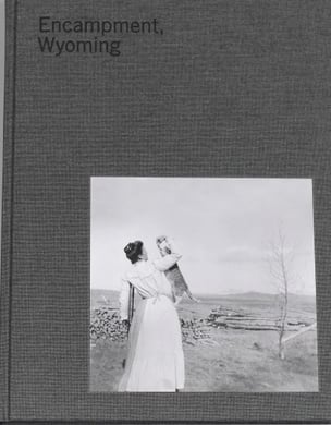 Encampment, Wyoming: Selections from the Lora Webb Nichols Archive 1899-1948