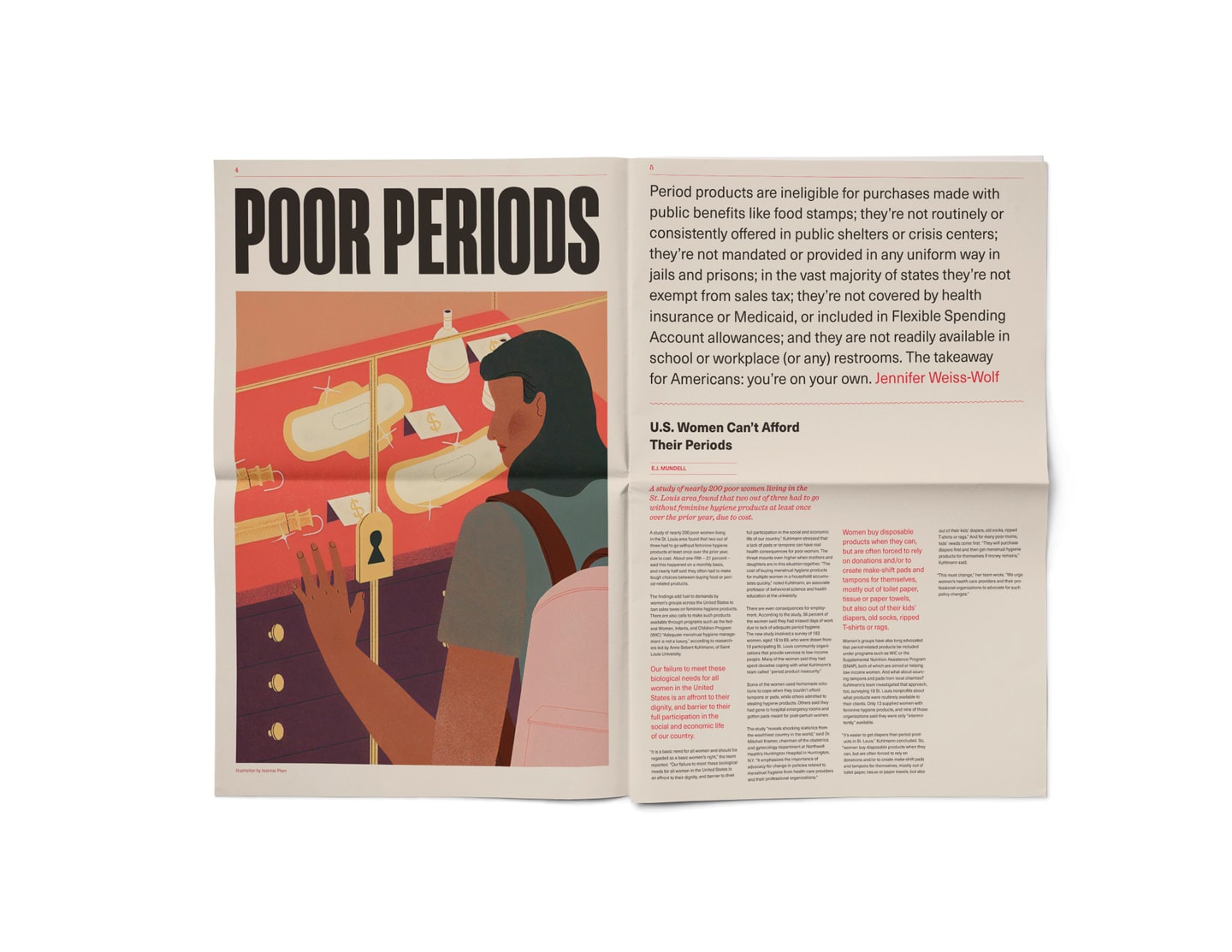 Open newspaper spread with black and pink text. The left side at the top reads, "Poor periods" with an illustration of a figure with a pink backpack and shoulder length hair looking into a locked glass cabinet with sparkling gold menstrual products. Right side of the paper on top reads, "Period products are ineligible for purchases made with public benefits like food stamps; they're not routinely or consistently offered in public shelters or crisis centers; they're not mandated or provided in any uniform way in jails and prisons; in the vast majority of states they're not exempt from sales tax; they're not covered by health insurance or Medicaid, or included in Flexible Spending Account allowances; and they are not readily available in school or workplace (or any) restrooms. The takeaway for Americans: you're on your own. Jennifer Weiss-Wolf." Bottom half title over text reads "U.S. Women Can't Afford Their Periods."