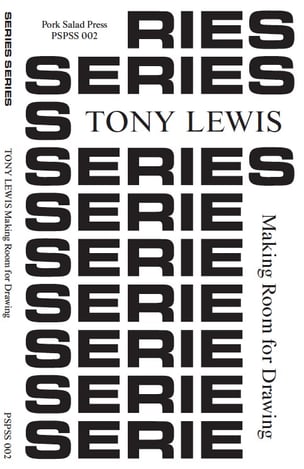 Series Series : Tony Lewis : Making Room for Drawing