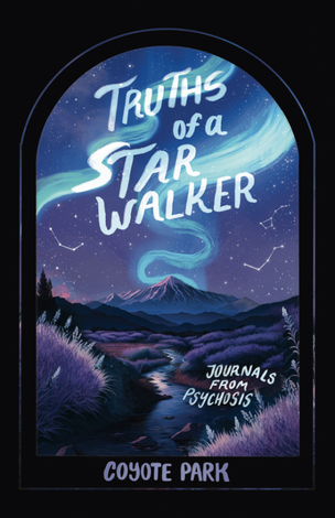 Truths of a Starwalker: Journals from Psychosis