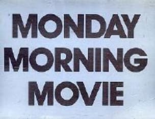 Monday Morning Movie