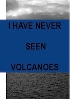 I Have Never Seen Volcanoes