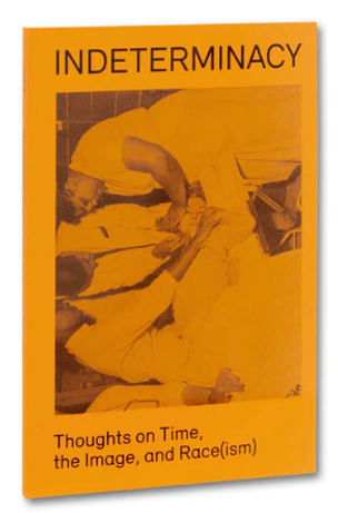 Indeterminacy: Thoughts on Time, the Image, and Race(ism)