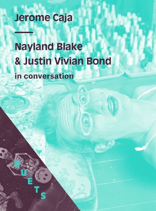 DUETS : Nayland Blake & Justin Vivian Bond on Jerome Caja