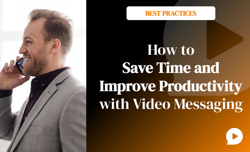 How to Save Time and Improve Productivity with Video Messaging