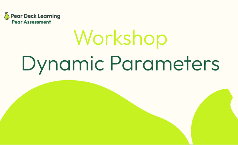 Pear Assessment Advanced Feature Workshop: Dynamic Parameters