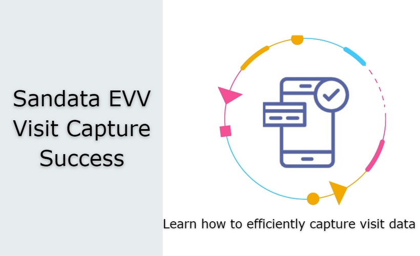 Sandata EVV Enhanced: Visit Capture Success for Caregivers