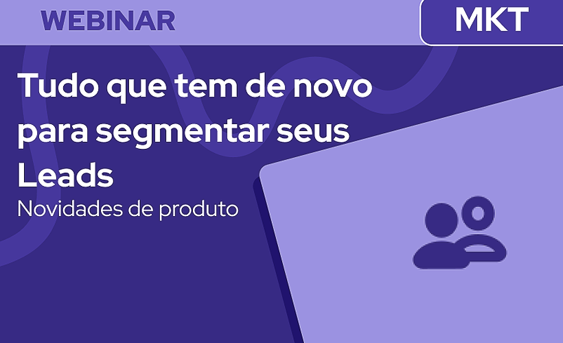 Tudo que tem de novo para segmentar seus Leads