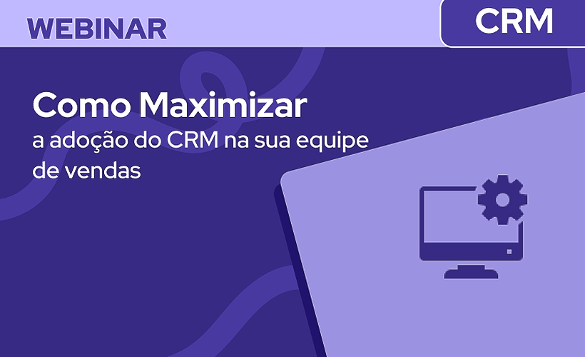 Como Maximizar a Adoção do CRM na sua equipe de vendas