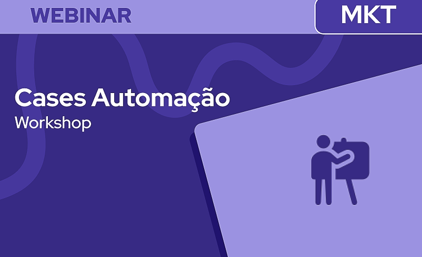 Workshop: Cases reais sobre Fluxo de Automação