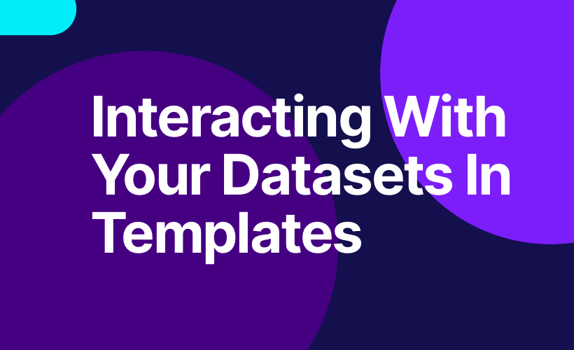 Interacting with your Datasets in Templates