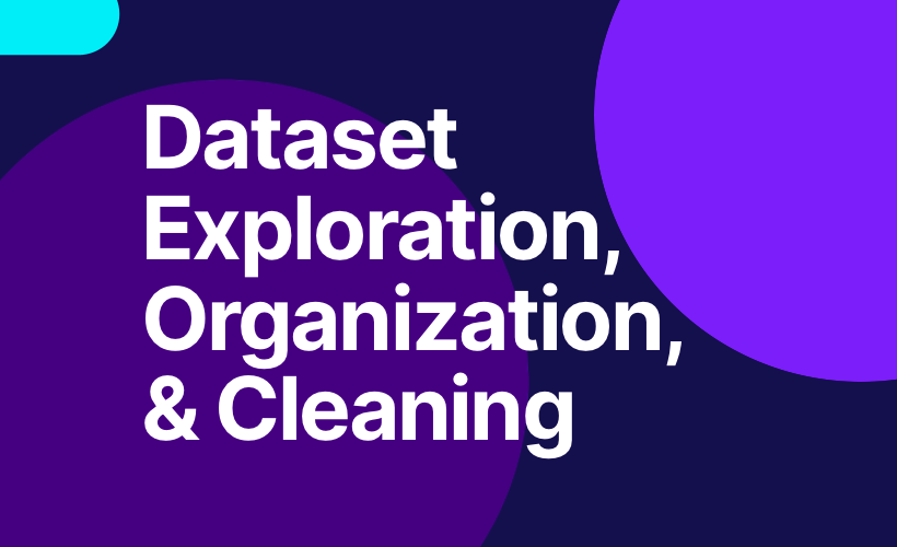 Dataset Exploration, Organization, & Cleaning